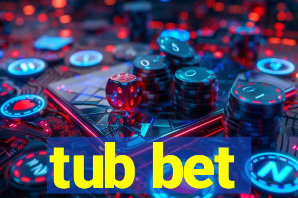 tub bet